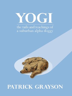 cover image of Yogi, the Tails and Teachings of a Suburban Alpha Doggy